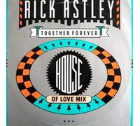 Rick Astley - Together Forever (House Of Love Mix)