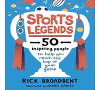 Rick Broadbent Sports Legends: 50 Inspiring People to Help You Reach the Top of Your Game Book Rick Broadbent Multicolor