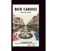 RICK CARUSO BIOGRAPHY: The Americana Dream: How One Developer Reimagined Shopping, Politics, and the Perfect Life