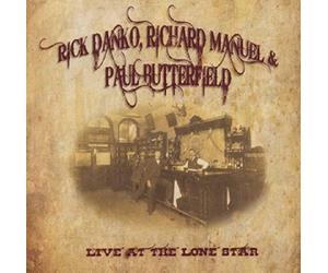 Rick Danko, Richard Manuel & Paul Butterfield - Live At The Lone Star 1984