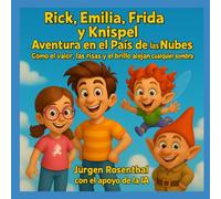 Rick, Emilia, Frida y Knispel - Aventura en el País de las Nubes: Cómo el valor, la risas y el brillo alejan cualquier sombra