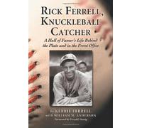 Rick Ferrell, Knuckleball Catcher: A Hall of Famer's Life Behind the Plate and in the Front Office
