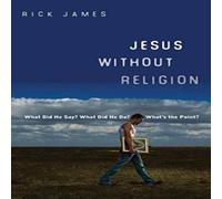 Rick James Jesus Without Religion : What Did He Say? What Did He Do? What's Rick James Multicolor