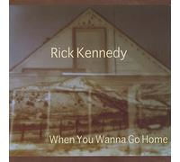 RICK KENNEDY - When You Wanna Go Home