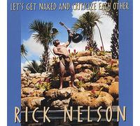 RICK NELSON - Rick Nelson: Let's Get Naked & Criticize Each Other