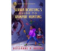 Rick Riordan Presents Serwa Boateng's Guide To Vampire Hunting: A Serwa Boateng Novel, Book 1