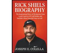 RICK SHIELS BIOGRAPHY: The Inspirational Story of His Journey from Local Coach to LIV Golf Insider and YouTube’s Most Powerful Voice in Golf