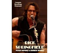 Rick Springfield: Complete Recordings Illustrated: 294 (Essential Discographies)