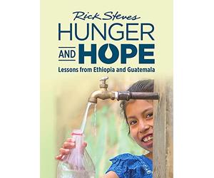 Rick Steves Hunger and Hope: Lessons from Ethiopia and Guatemala