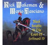 RICK WAKEMAN & MARIO FASCIANO - BLACK KNIGHTS AT THE COURT OF FERDINAND IV