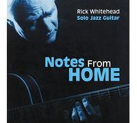 RICK WHITEHEAD - Notes from Home/Solo Jazz Guitar