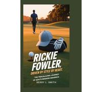 RICKIE FOWLER: Driven by Style, Defined by Heart: The Trailblazing Journey of Golf’s Modern Maverick