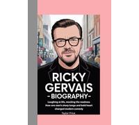 Ricky Gervais-Biography: Laughing at Life, Mocking the Madness-How One Man’s Sharp Tongue and Bold Heart Changed Modern Comedy