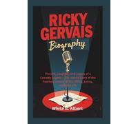 RICKY GERVAIS BIOGRAPHY: The Life, Laughter, and Legacy of a Comedy Legend - The Untold Story of the Fearless Creator of The Office, Extras, and After Life
