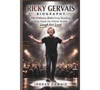 RICKY GERVAIS BIOGRAPHY: The Ordinary Bloke from Reading Who Made the Whole World Laugh Out Loud