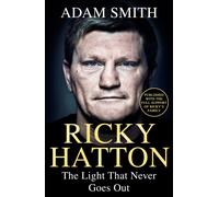 Ricky Hatton : The Light That Never Goes Out: Published with the full support of Ricky's family