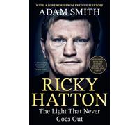 Ricky Hatton : The Light That Never Goes Out: Published with the full support of Ricky's friends and family