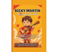 Ricky Martin Biography for Kids: The Singer Who Proved That Courage, Kindness, and Dreams Can Change the World