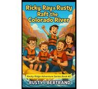 Ricky, Ray & Rusty Raft the Colorado River (Rocky Ridge Adventure Series)