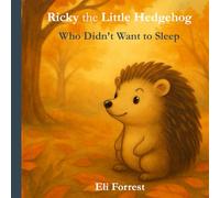 Ricky the Little Hedgehog: A gentle bedtime story about rest and adventure