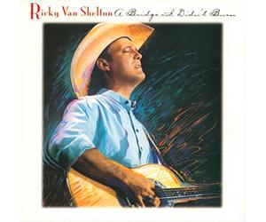 Ricky Van Shelton - A Bridge I Didn'T Burn