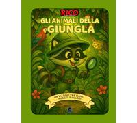 Rico e gli Animali della Giungla - Libro illustrato educativo per bambini | Scopri leoni, scimmie, elefanti e creature tropicali