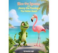 Rico the Iguana and Jimmy the Flamingo: The Hidden Beach: A Caribbean Adventure Teaching Courage, Curiosity, and Friendship