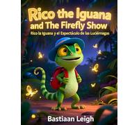Rico the Iguana and the Firefly Show / Rico y el Espectáculo de Luciérnagas: A Magical Bilingual English-Spanish Adventure for Kids Ages 4-8