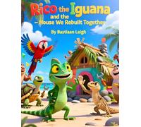 Rico the Iguana and the House We Rebuilt Together: A Heartwarming Caribbean Story About Kindness, Community, and Helping After a Storm