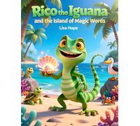 Rico the Iguana and the Island of Magic Words: Discovering Confidence, Kindness, and the Magic Inside
