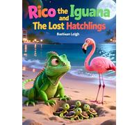 Rico the Iguana and The Lost Hatchlings: A heartwarming adventure about helping baby turtles find their way to the ocean.