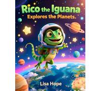 Rico the Iguana Explores the Planets: A Fun Space Adventure That Teaches Kids About Our Solar System