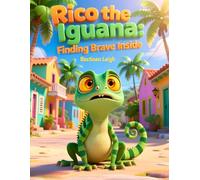 Rico the Iguana: Finding Brave Inside: A Gentle Picture Book to Help Children Ages 4-7 Manage Anxiety, Worry, and Big Feelings