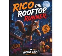 Rico the Rooftop Runner: A Thrilling Adventure About Courage, Mentorship, and Learning That True Heroes Help Others Rise For Kids Ages 5-9