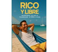 RICO Y LIBRE: Vive sin deudas, invierte con sentido y alcanza la libertad financiera