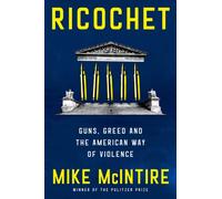 Ricochet : Guns, Greed, and the American Way of Violence