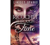 Ricochet Through Time: Volume 3 (Echo Trilogy)