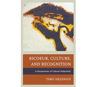 Ricoeur, Culture, and Recognition: A Hermeneutic of Cultural Subjectivity (Studies in the Thought of Paul Ricoeur)