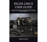 RICOH G900 II USER GUIDE: A Complete Practical Manual for Mastering Rugged Photography, Professional Documentation, Inspection Workflows, GPS ... Memo, Maintenance, and Advanced Operations