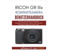 Ricoh GR IIIx Kompaktkamera Benutzerhandbuch: Schritt-für-Schritt-Anleitung zur Einrichtung, Streetfotografie, Snap-Fokus-Techniken, Bildsteuerung und Praxistipps für Anfänger und Fortgeschrittene