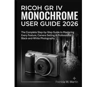 Ricoh GR IV Monochrome User Guide 2026: The Complete Step-by-Step Guide to Mastering Every Feature, Camera Setting & Professional Black-and-White Photography (INTELLECTUAL GUIDE COLLECTION)