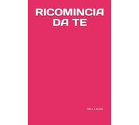RICOMINCIA DA TE