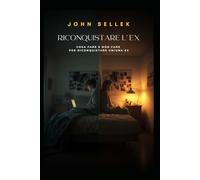 Riconquistare l'EX: cosa fare e non fare per riconquistare un/una ex