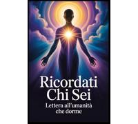 Ricordati Chi Sei: Lettera all’Umanità che dorme