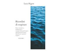 RICORDATI DI RESPIRARE - volume I: Breve manuale su meditazione e consapevolezza del respiro nella gestione di ansia, depressione e pensieri negativi (Le onde della mente)