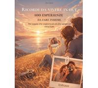 Ricordi da vivere in due: Libro di attività per coppie - 100 esperienze per uscire dalla routine: Attività per coppie per creare ricordi, ritrovare la ... di qualità a settimana per un anno