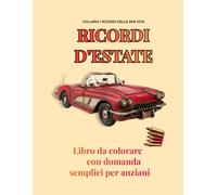 RICORDI D'ESTATE: Libro da colorare con domande semplici per anziani (Memoria Serena)