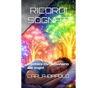RICORDI SOGNATI: Il potere rivoluzionario dei sogni