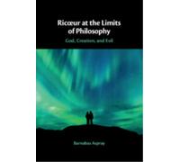 Ricœur at the Limits of Philosophy : God, Creation, and Evil
