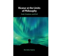 Ricœur at the Limits of Philosophy : God, Creation, and Evil